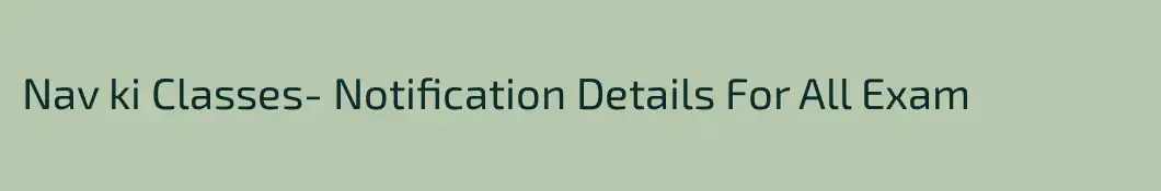 Nav ki Classes- Notification Details For All Exam 